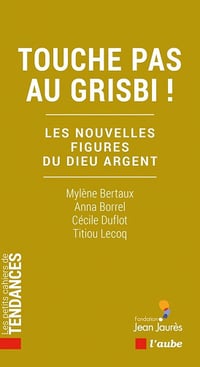 Touche pas au grisbi ! Les nouvelles figures du Dieu argent -Cécile Duflot, Anna Borrel, Titiou Lecoq, Mylène Bertaux (2025)