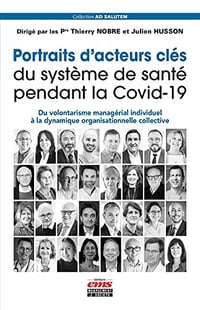 Portraits d’acteurs clés du système de santé pendant la Covid-19: Du volontarisme managérial individuel à la dynamique organisationnelle collective - Thierry Nobre