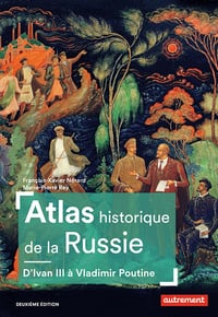 Atlas historique de la Russie: D'Ivan III à Vladimir Poutine - François-Xavier Nerard et Marie-Pierre Rey