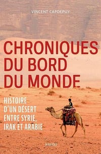 Chroniques du bord du monde: Histoire d'un désert entre Syrie, Irak et Arabie - Vincent Capdepuy (2021)
