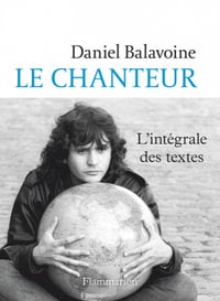 Le chanteur. L'intégrale des textes - Daniel Balavoine (2020)
