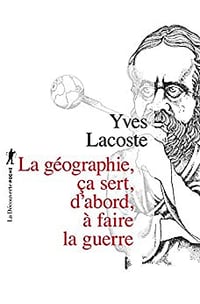 La géographie, ça sert, d'abord, à faire la guerre Edition augmentée - Yves Lacoste (2014)