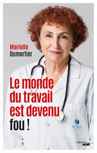 Le monde du travail est devenu fou ! - ​Marielle Dumortier (2020)