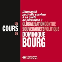 Globalisation contre souveraineté politique: L'humanité peut-elle survivre à sa quête de puissance ? - Dominique Bourg (2022)
