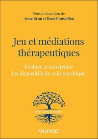 Anne Brun, René Roussillon - Jeu et médiations thérapeutiques: Evaluer et construire les dispositifs de soin psychiques (2026)
