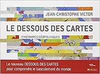 Le Dessous des Cartes Itinéraires géopolitiques - Jean-Christophe Victor -