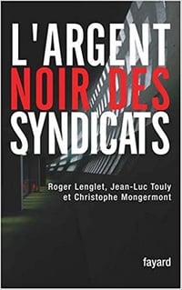 L’argent noir des syndicats - Roger Lenglet