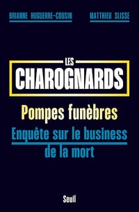 Les charognards pompes funèbres : enquête sur le business de la mort - Brianne Huguerre-Cousin et Matthieu Slisse (2025)