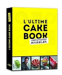 Christophe Michalak - L'ultime Cake Book
