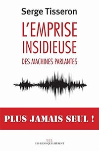 L’emprise insidieuse des machines parlantes - Serge Tisseron (2020)