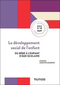 Chantal Zaouche Gaudron - Le développement social de l'enfant: Du bébé à l'enfant d'âge scolaire