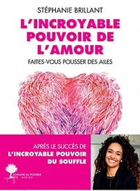 L'Incroyable Pouvoir de l'amour: Faîtes-vous pousser des ailes - Stéphanie Brillant (2022)