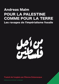 Pour la Palestine comme pour la Terre : Les ravages de l'impérialisme fossile - Andreas Malm (2025)