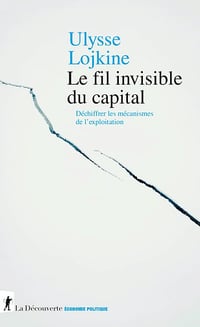 Le fil invisible du capital : Déchiffrer les mécanismes de l'exploitation - Ulysse Lojkine (2025)