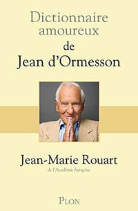 Dictionnaire amoureux de Jean d’Ormesson - Jean-Marie Rouart (2019)
