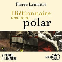 Dictionnaire amoureux du polar - Pierre Lemaitre (2023)