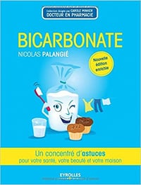 Bicarbonate: Un concentré d’astuces pour votre santé, votre beauté et votre maison - Nicolas Palangié