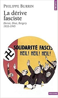 La Dérive fasciste . Doriot, Déat, Bergery (1933-1945) - Philippe Burrin