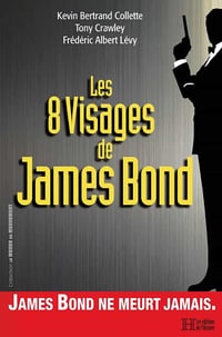 Les 8 visages de James Bond - Frédéric Albert Lévy, Kevin Bertrand Collette et Tony Crawley (2020)