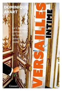 Versailles intime : Le château comme vous ne l'avez jamais visité - Dominique Avart (2024)