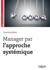 Manager par l’approche systémique - Dominique Bériot