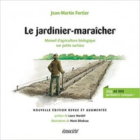 Le jardinier-maraîcher : Manuel d’agriculture biologique sur petite surface