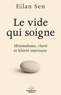 Eilan Sen - Le Vide qui soigne: Minimalisme, clarté et liberté intérieure (2026)