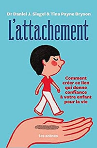 L'attachement - Dr Daniel J. Siegel & Tina Payne Bryson (2021)