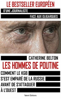 Les hommes de Poutine: Comment le KGB s'est emparé de la Russie avant de s'attaquer à l'Ouest - Catherine Belton (2022)