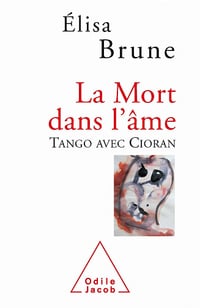 La Mort dans l'âme: Tango avec Cioran - Elisa Brune