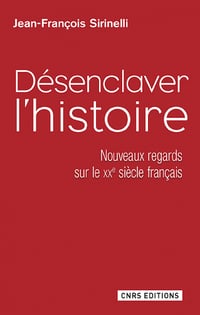 Désenclaver l'histoire : Nouveaux regards sur le XXe siècle français - Jean-François Sirinelli