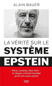 La vérité sur le système Epstein : Paris, Londres, New York le réseau criminel mondial qu'ils ont voulu cacher - Alain Bauer (2026)