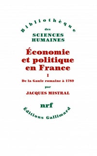 Économie et politique en France, Tome 1 : De la Gaule romaine à 1789 - Jacques Mistral (2023)