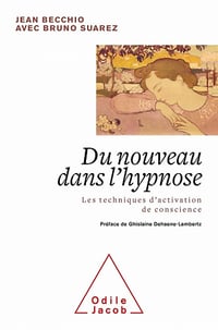 Du nouveau dans l'hypnose: Les techniques d'activation de conscience - Jean Becchio, Bruno Suarez (2021)