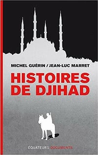 Histoires de Djihad - Michel Guerin, Jean-Luc Marret