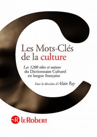 Les Mots-clés de la culture : 1 200 idées et notions du Dictionnaire Culturel en langue française - Alain Rey et collectif