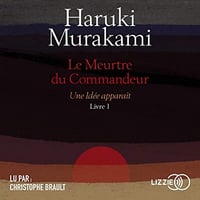 Haruki Murakami - Le Meurtre du Commandeur, livre 1: Une idée apparaît (2018)