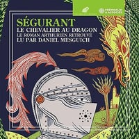 Le Chevalier au dragon: Le roman arthurien retrouvé - Ségurant