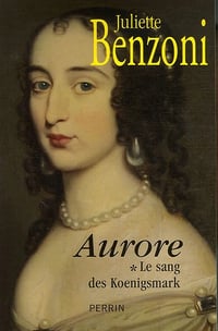 Juliette Benzoni - Le sang des koenigsmark , Tome 1 Aurore - 2007