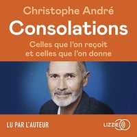 Consolations: Celles que l'on reçoit et celles que l'on donne - Christophe André (2022)