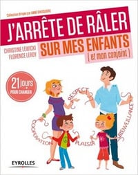J’arrête de râler sur mes enfants, et mon conjoint : 21 jours pour changer