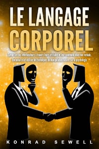 Le langage corporel - Reconnaître et utiliser les techniques de manipulation basées sur la psychologie - Konrad Sewell (2021)