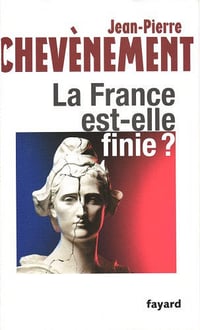La France est-elle finie ? - Jean-Pierre Chevènement