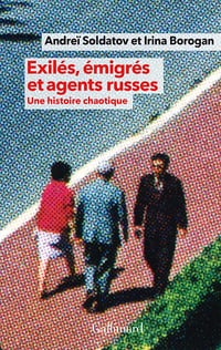 Exilés, émigrés et agents russes - Irina Borogan, Andrei Soldatov (2023)
