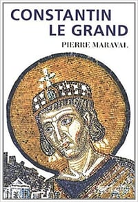 Constantin le Grand : Empereur romain, empereur chrétien (306-337) - Pierre Maraval