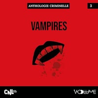 Vampires : Anthologie criminelle, Livre 3 - Théophile Gauthier, Alexis Tolstoï, Augustin Calmet, Alexandre Dumas, Conan Doyle, Sheridan Le Fanu
