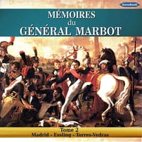 Mémoires du Général Marbot 2: Madrid - Essling - Torres-Vedras - Marcellin Marbot (2020)