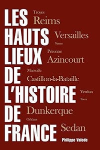 Les hauts lieux de l’Histoire de France - Philippe Valode (2020)