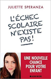 L’Echec scolaire n’existe pas !: Une nouvelle chance pour votre enfant - Juliette Speranza (2020)