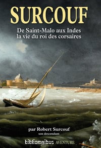 Surcouf, de Saint-Malo aux Indes ; la vie du roi des corsaires - Dominique Le Brun (2021)